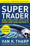 Super Trader, Expanded Edition: Make Consistent Profits in Good and Bad Markets